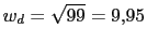 $w_{d}=\sqrt{99}=9.95 $