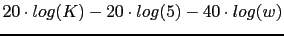 $20\cdot log(K)-20\cdot log(5)-40\cdot log(w)$